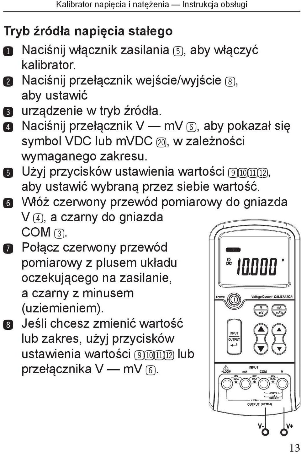 % Użyj przycisków ustawienia wartości 9blbmbn, aby ustawić wybraną przez siebie wartość. ^ Włóż czerwony przewód pomiarowy do gniazda V 4, a czarny do gniazda COM 3.