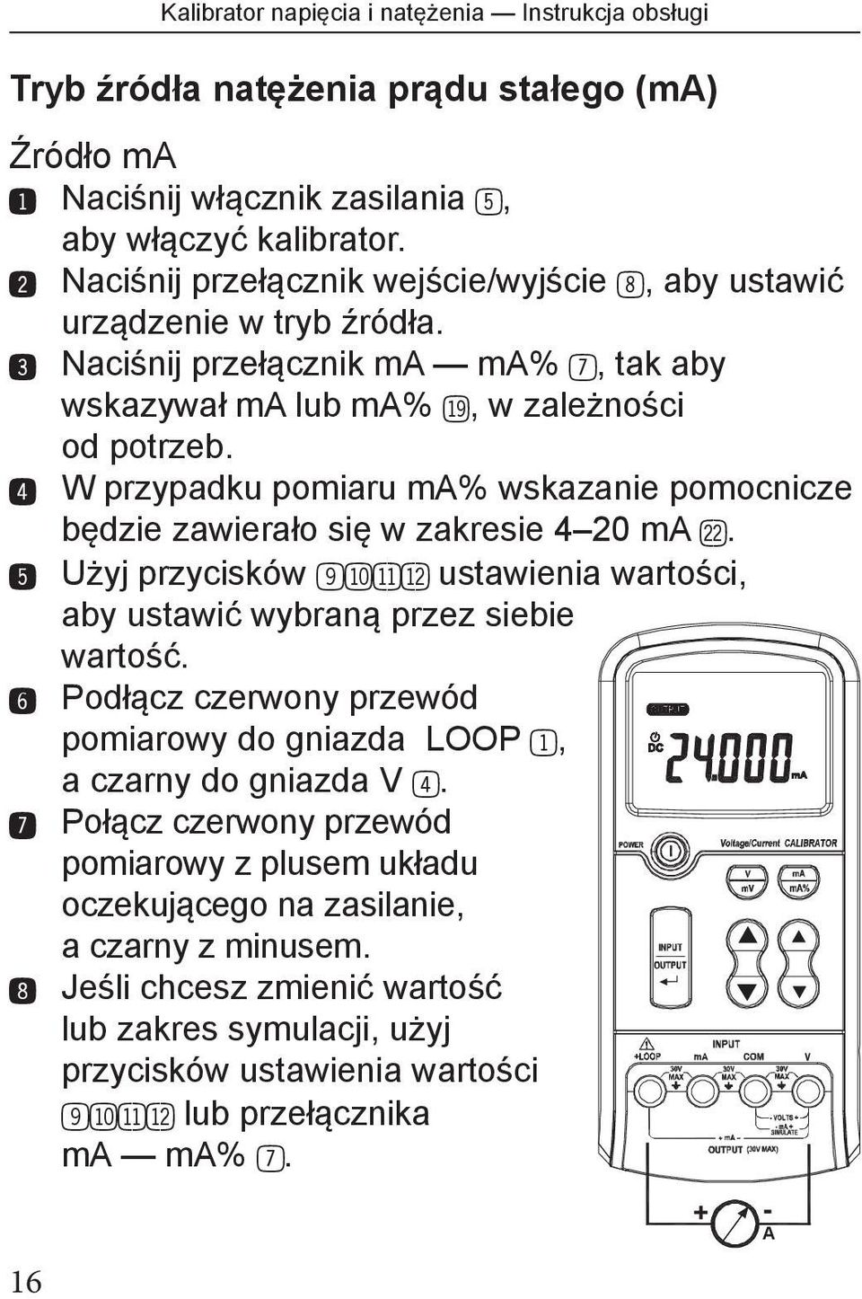 $ W przypadku pomiaru ma% wskazanie pomocnicze będzie zawierało się w zakresie 4 20 ma cn. % Użyj przycisków 9blbmbn ustawienia wartości, aby ustawić wybraną przez siebie wartość.