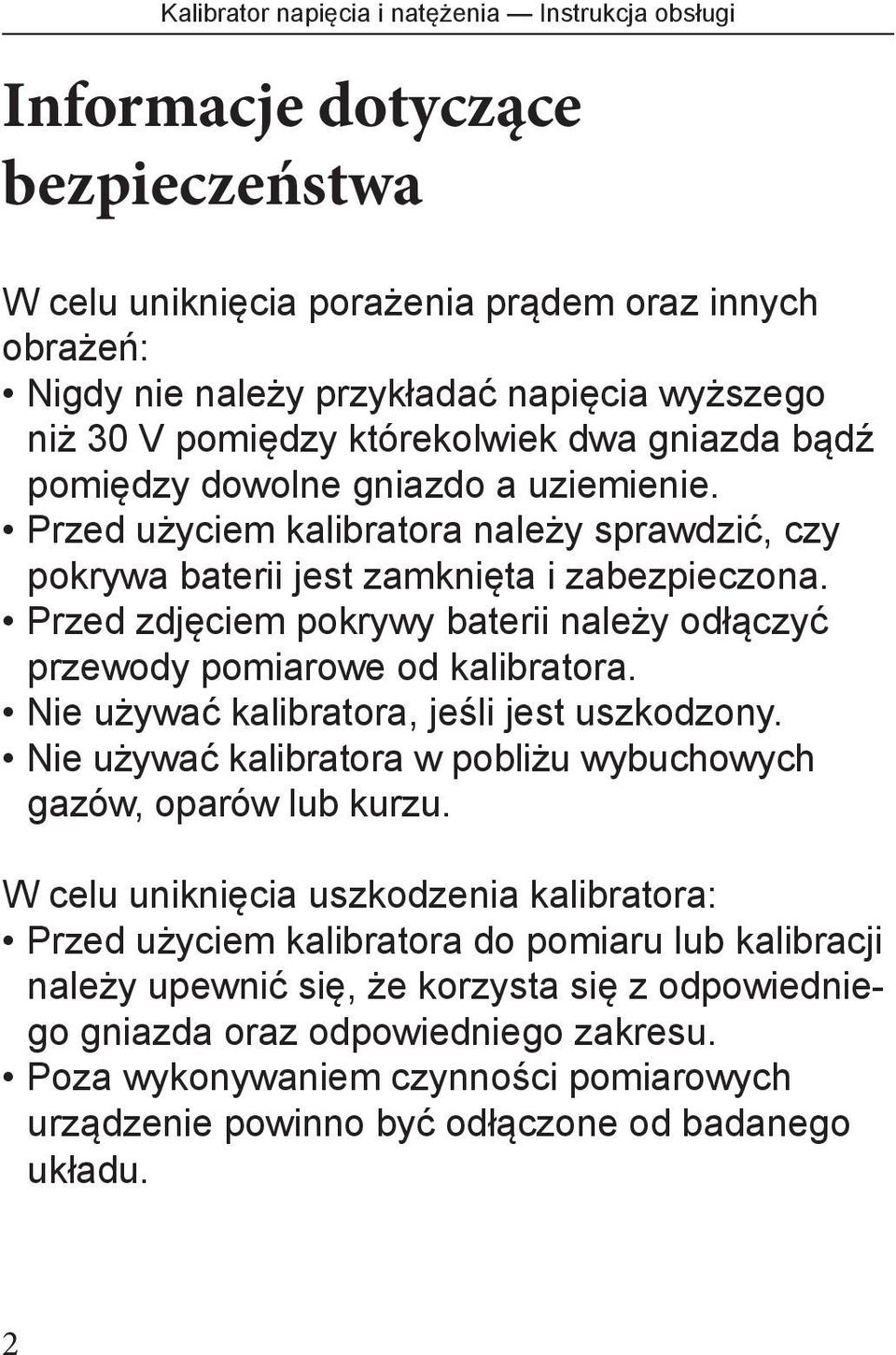 Przed zdjęciem pokrywy baterii należy odłączyć przewody pomiarowe od kalibratora. Nie używać kalibratora, jeśli jest uszkodzony. Nie używać kalibratora w pobliżu wybuchowych gazów, oparów lub kurzu.