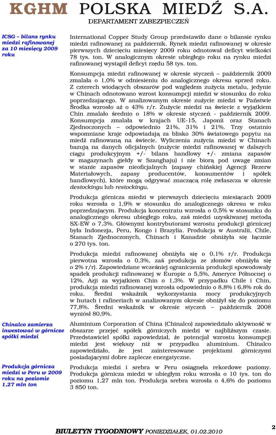 ton. W analogicznym okresie ubiegłego roku na rynku miedzi rafinowanej wystąpił deficyt rzędu 58 tys. ton.