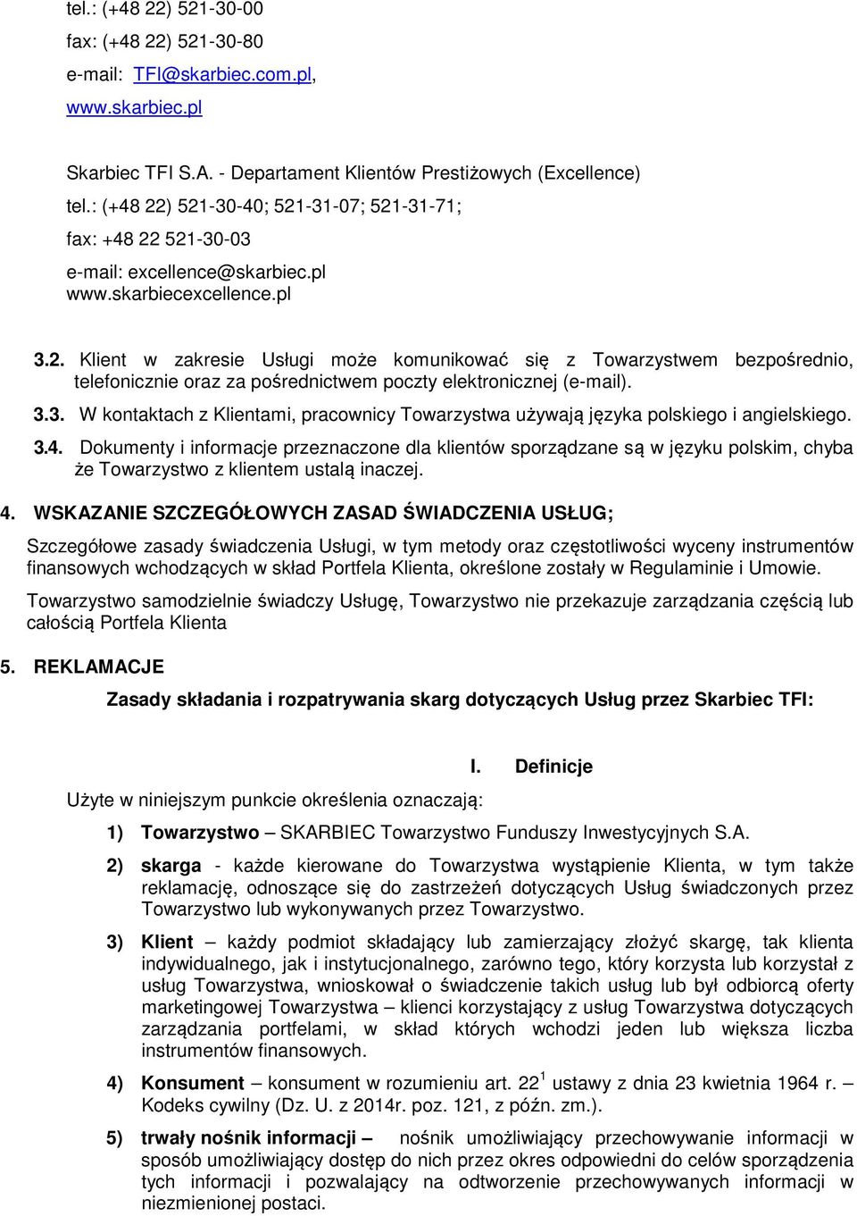 3.3. W kontaktach z Klientami, pracownicy Towarzystwa używają języka polskiego i angielskiego. 3.4.