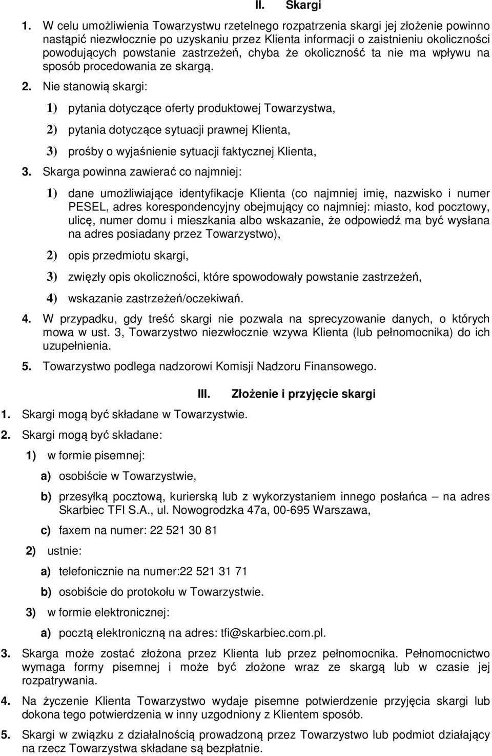 zastrzeżeń, chyba że okoliczność ta nie ma wpływu na sposób procedowania ze skargą. 2.