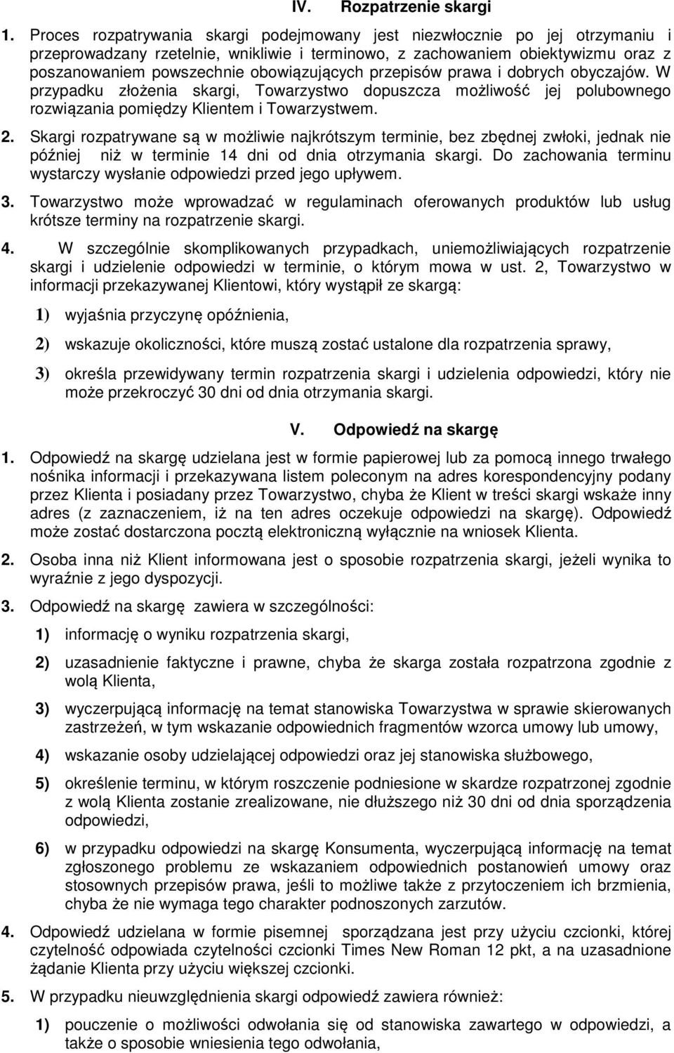 obowiązujących przepisów prawa i dobrych obyczajów. W przypadku złożenia skargi, Towarzystwo dopuszcza możliwość jej polubownego rozwiązania pomiędzy Klientem i Towarzystwem. 2.