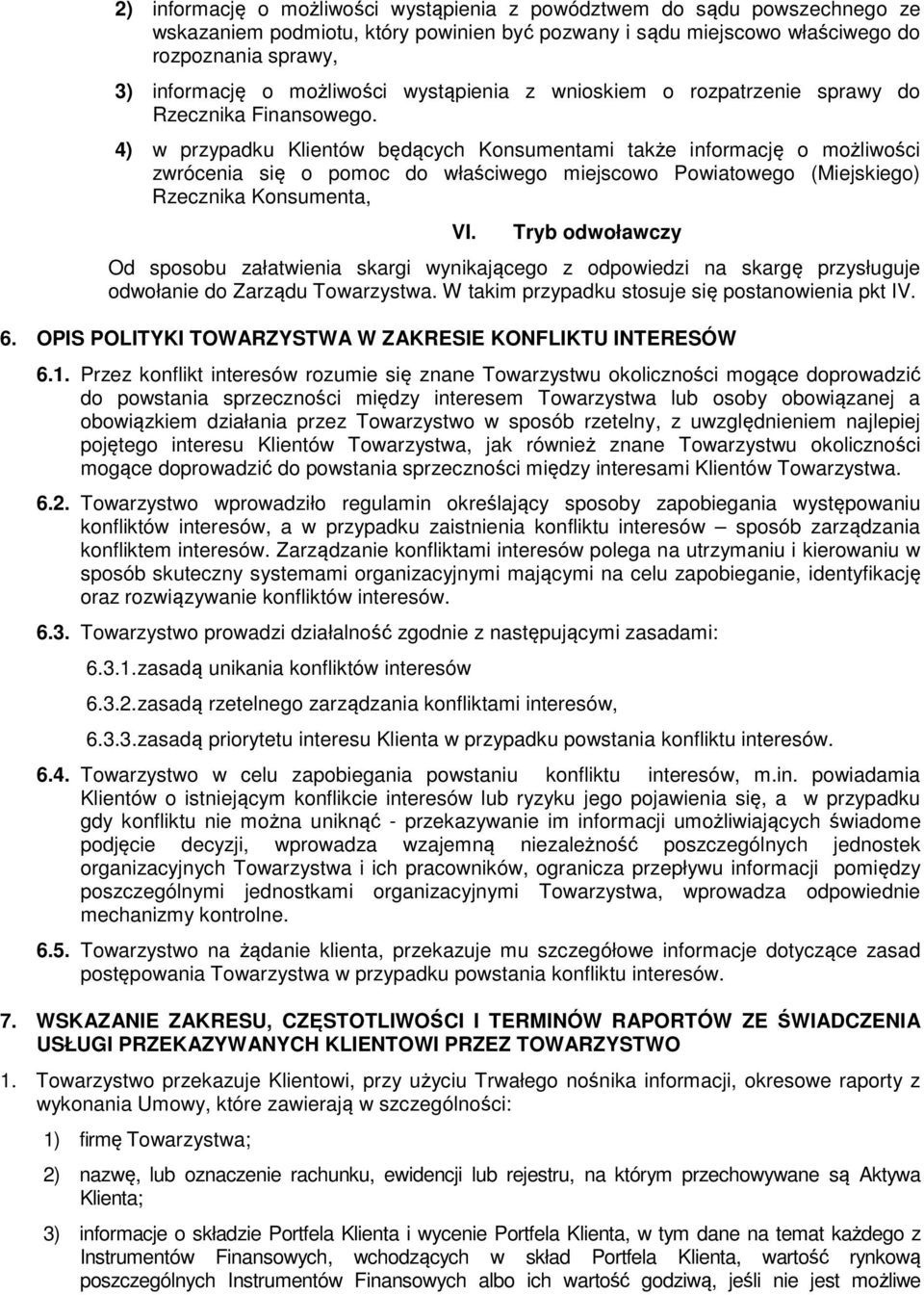 4) w przypadku Klientów będących Konsumentami także informację o możliwości zwrócenia się o pomoc do właściwego miejscowo Powiatowego (Miejskiego) Rzecznika Konsumenta, VI.