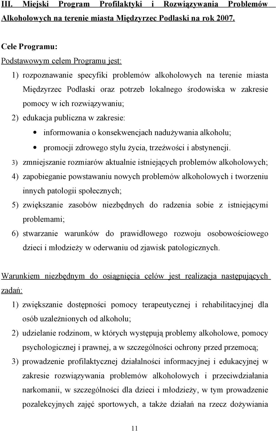 rozwiązywaniu; 2) edukacja publiczna w zakresie: informowania o konsekwencjach nadużywania alkoholu; promocji zdrowego stylu życia, trzeźwości i abstynencji.