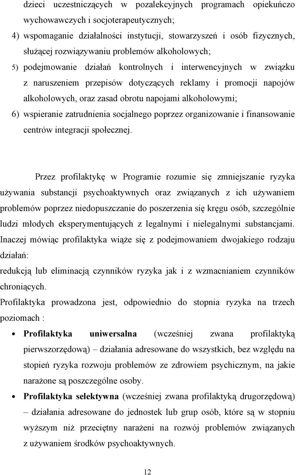 alkoholowymi; 6) wspieranie zatrudnienia socjalnego poprzez organizowanie i finansowanie centrów integracji społecznej.