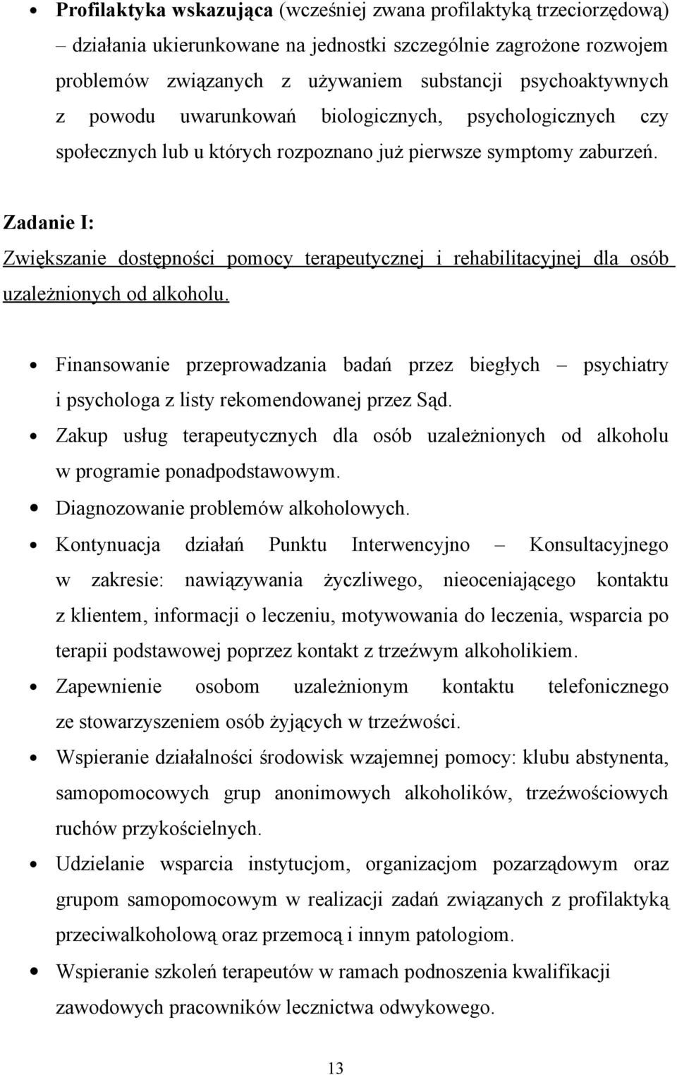 Zadanie I: Zwiększanie dostępności pomocy terapeutycznej i rehabilitacyjnej dla osób uzależnionych od alkoholu.