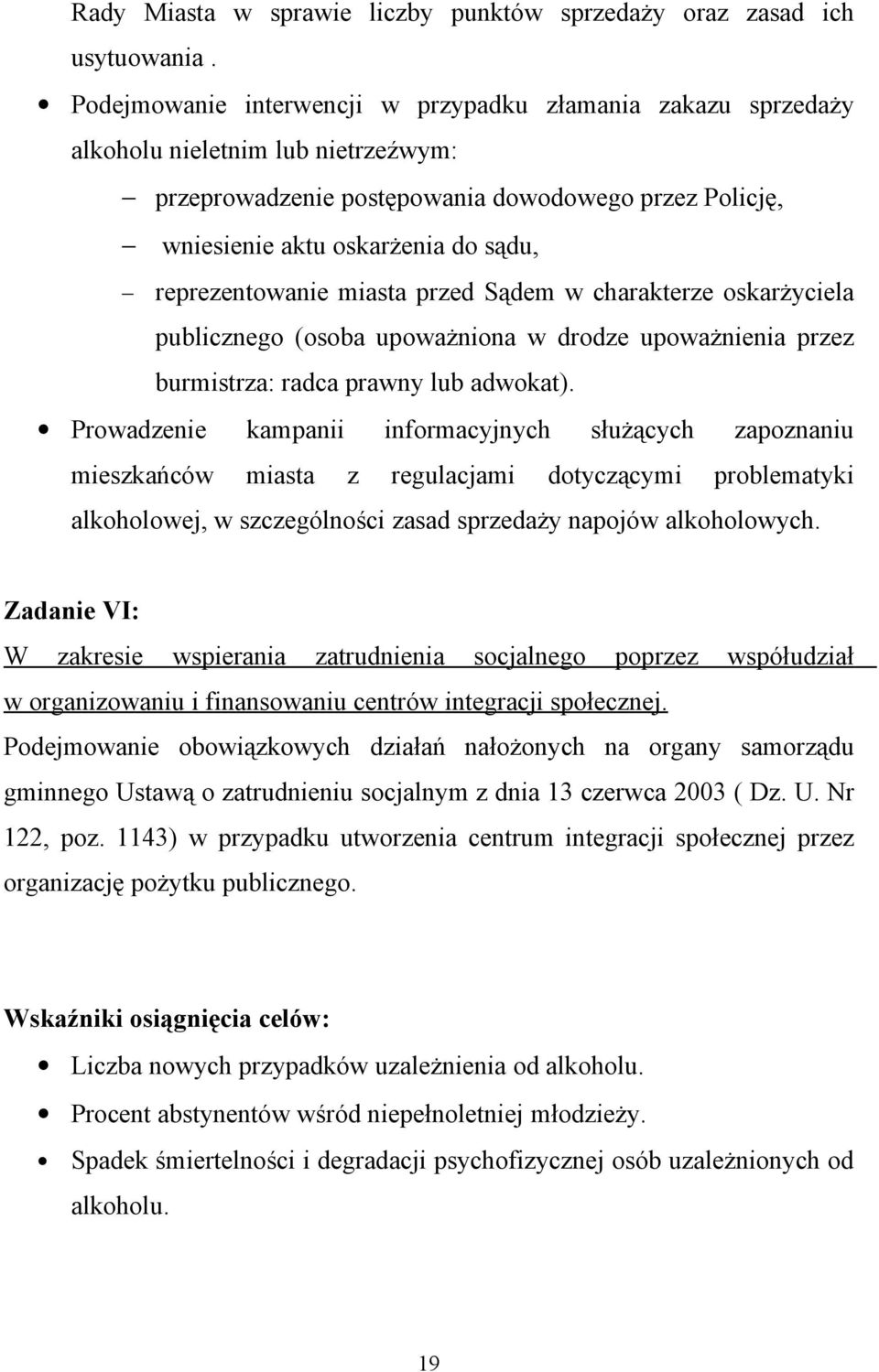 reprezentowanie miasta przed Sądem w charakterze oskarżyciela publicznego (osoba upoważniona w drodze upoważnienia przez burmistrza: radca prawny lub adwokat).