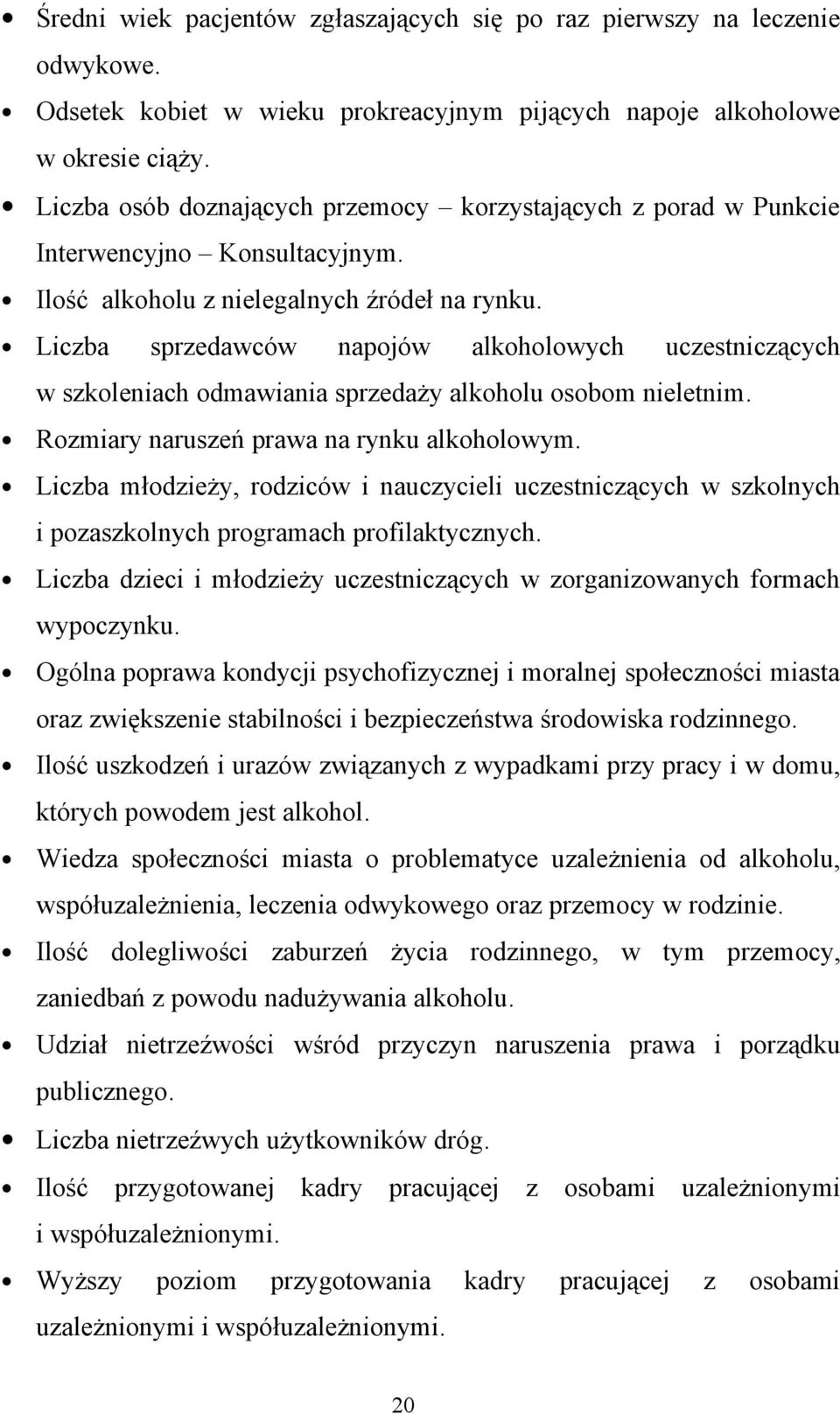 Liczba sprzedawców napojów alkoholowych uczestniczących w szkoleniach odmawiania sprzedaży alkoholu osobom nieletnim. Rozmiary naruszeń prawa na rynku alkoholowym.