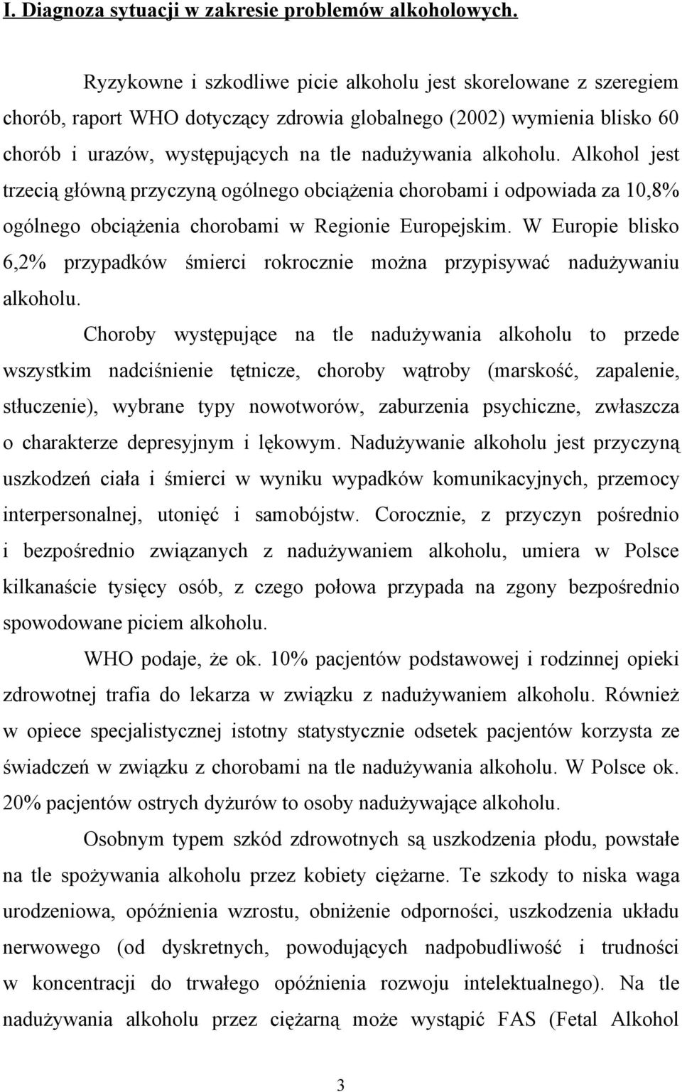 Alkohol jest trzecią główną przyczyną ogólnego obciążenia chorobami i odpowiada za 10,8% ogólnego obciążenia chorobami w Regionie Europejskim.