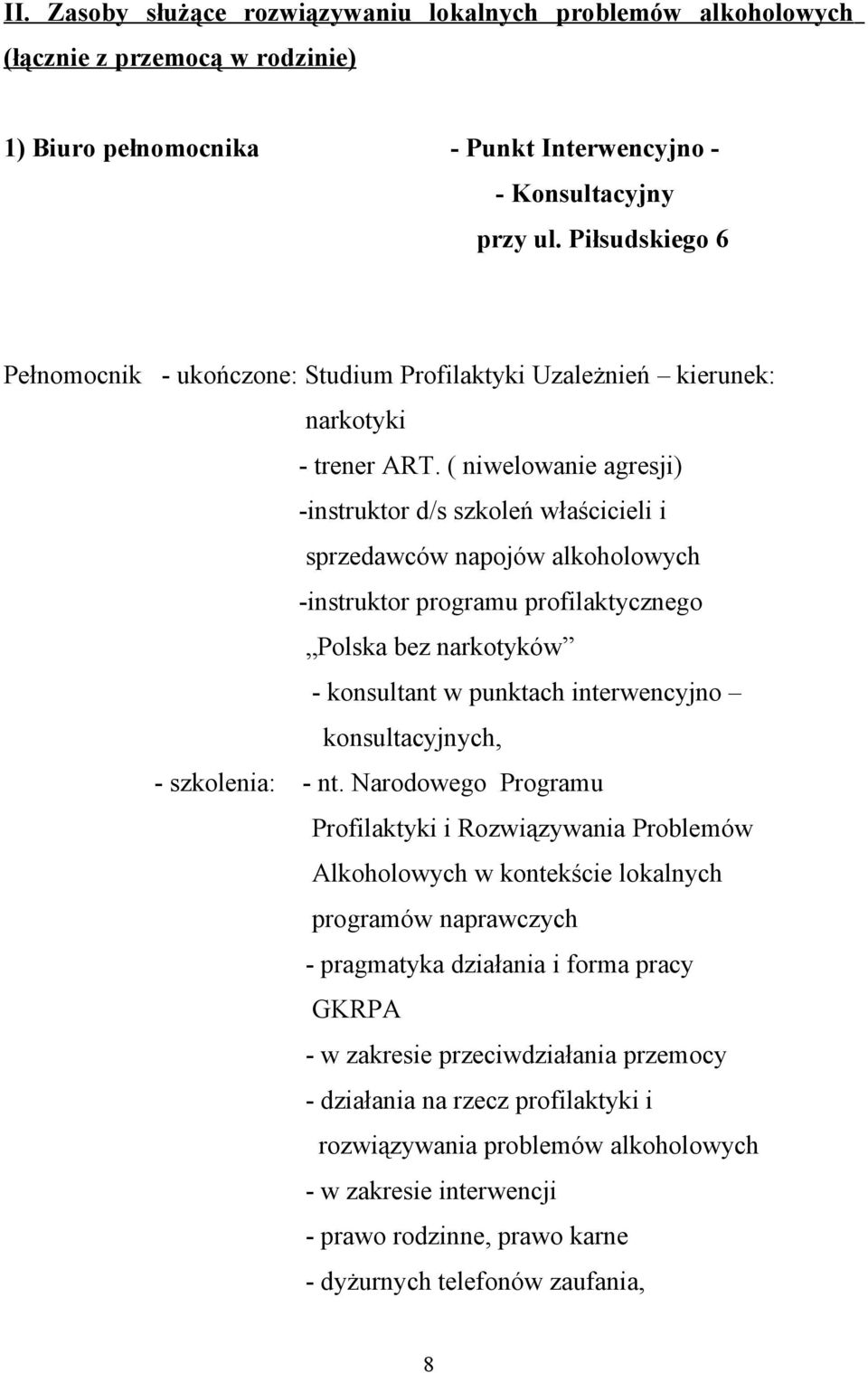 ( niwelowanie agresji) -instruktor d/s szkoleń właścicieli i sprzedawców napojów alkoholowych -instruktor programu profilaktycznego Polska bez narkotyków - konsultant w punktach interwencyjno