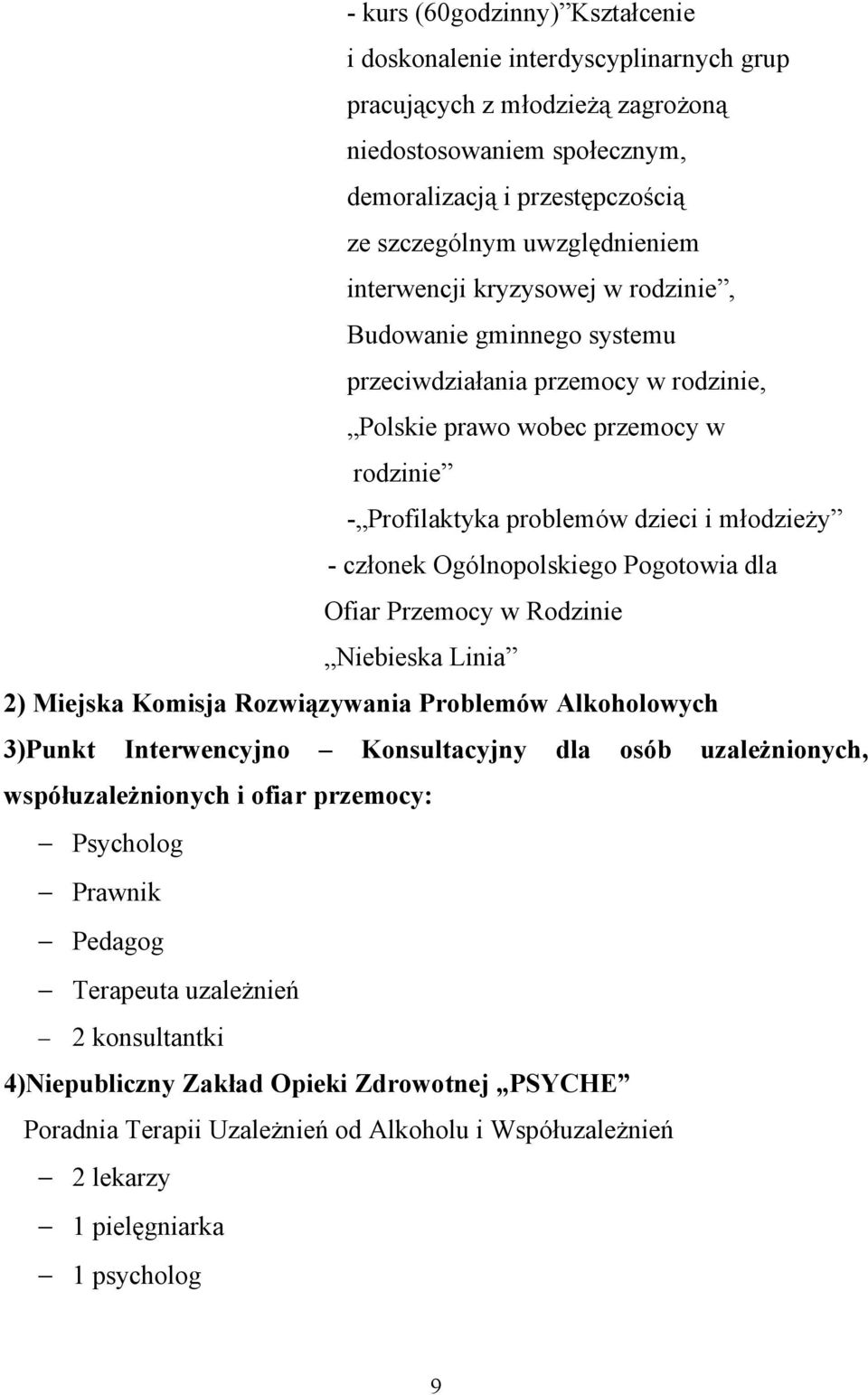 Ogólnopolskiego Pogotowia dla Ofiar Przemocy w Rodzinie Niebieska Linia 2) Miejska Komisja Rozwiązywania Problemów Alkoholowych 3)Punkt Interwencyjno Konsultacyjny dla osób uzależnionych,