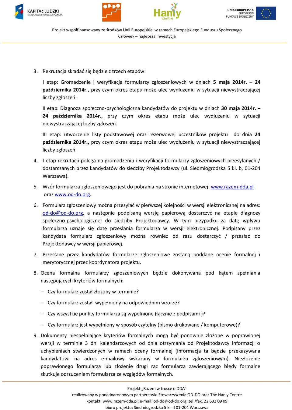 24 października 2014r., przy czym okres etapu może ulec wydłużeniu w sytuacji niewystraczającej liczby zgłoszeń.