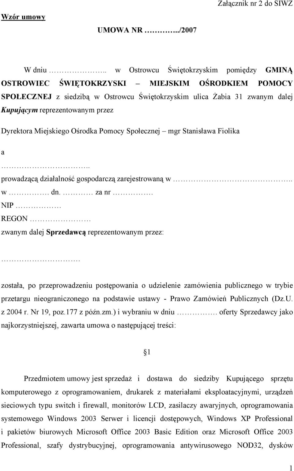 przez Dyrektora Miejskiego Ośrodka Pomocy Społecznej mgr Stanisława Fiolika a.. prowadzącą działalność gospodarczą zarejestrowaną w.. w. dn. za nr.