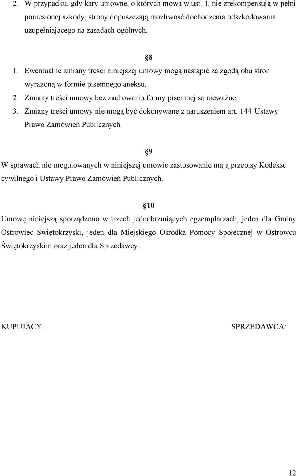 Zmiany treści umowy nie mogą być dokonywane z naruszeniem art. 144 Ustawy Prawo Zamówień Publicznych.