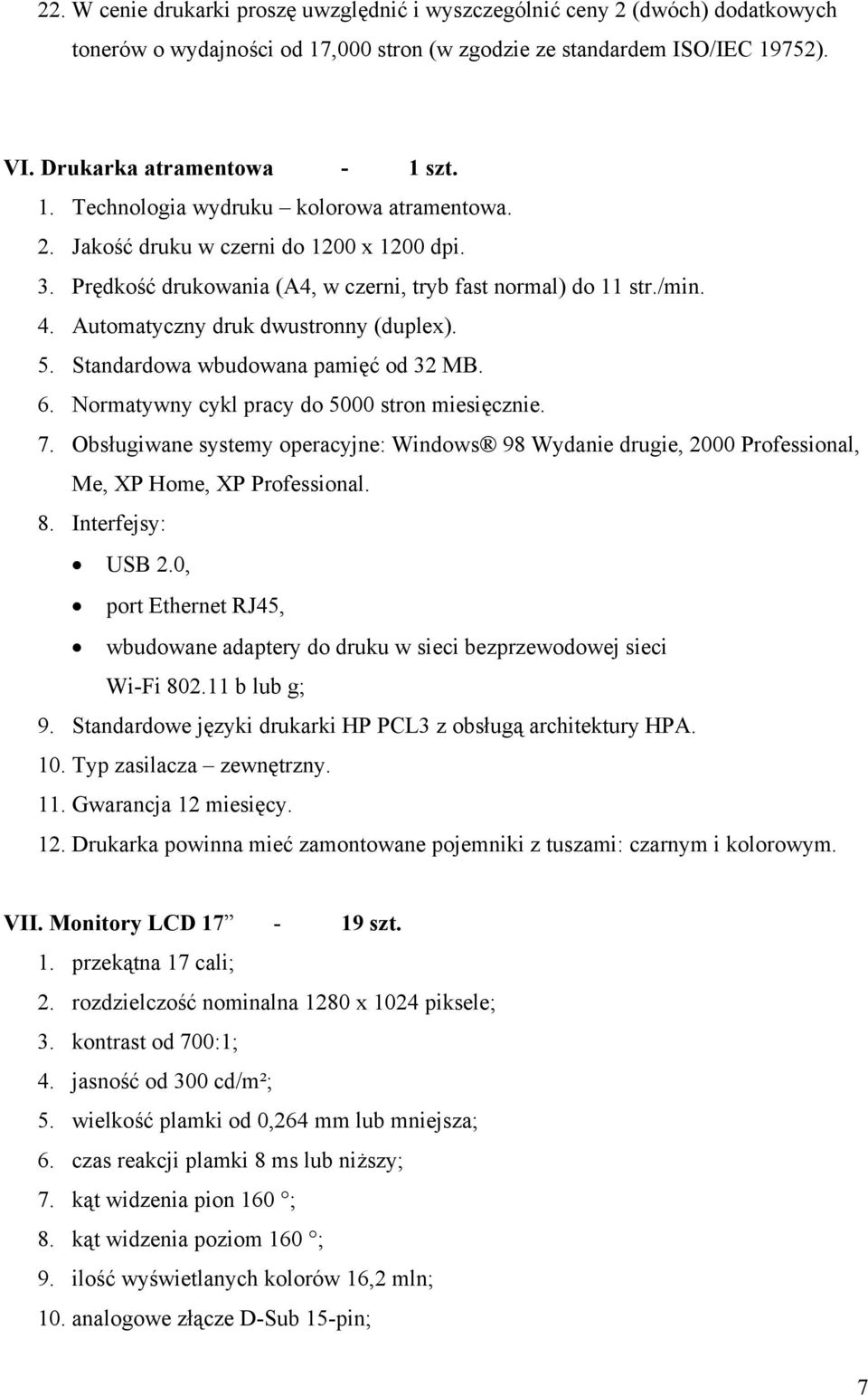 6. Normatywny cykl pracy do 5000 stron miesięcznie. 7. Obsługiwane systemy operacyjne: Windows 98 Wydanie drugie, 2000 Professional, Me, XP Home, XP Professional. 8. Interfejsy: USB 2.