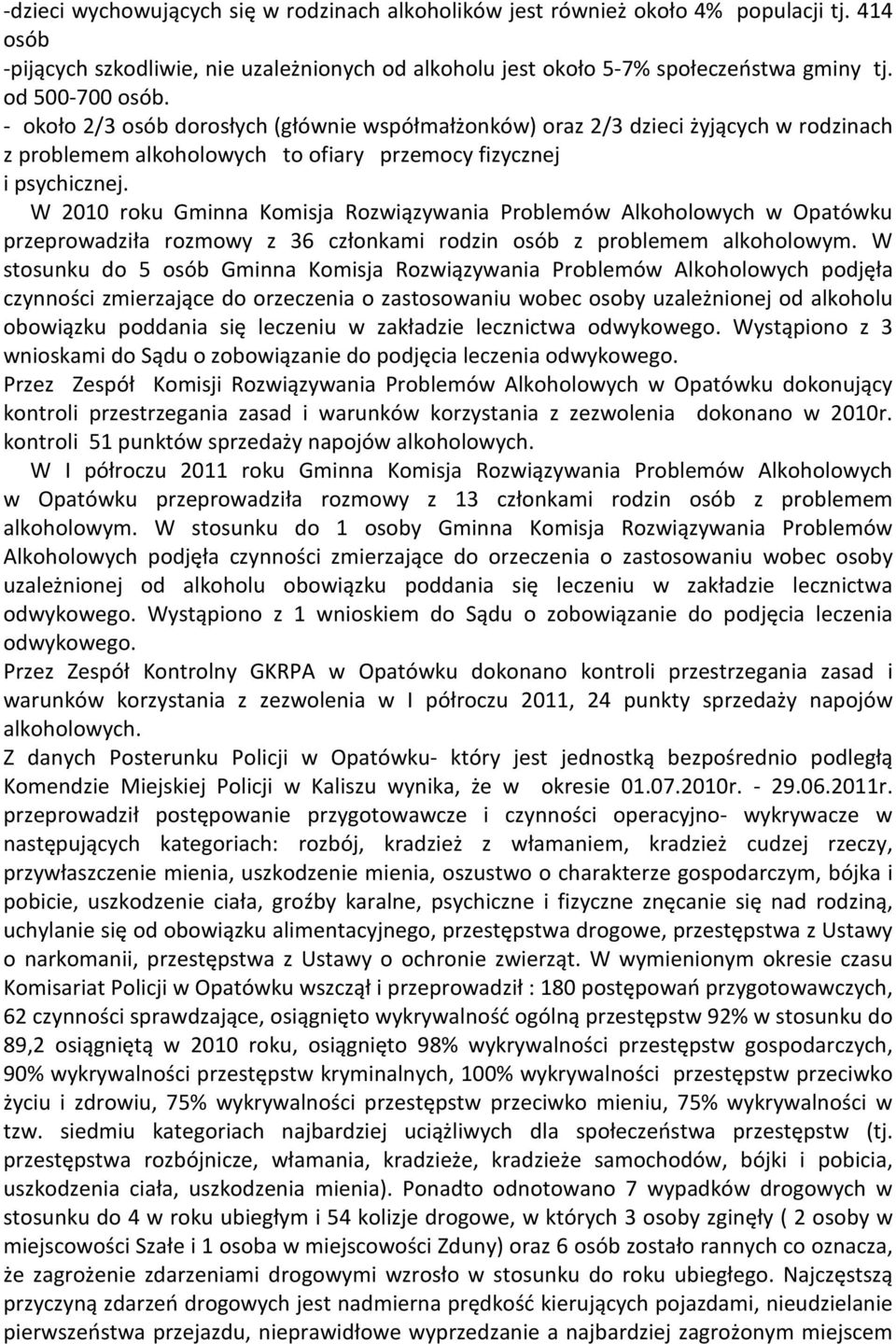 W 2010 roku Gminna Komisja Rozwiązywania Problemów Alkoholowych w Opatówku przeprowadziła rozmowy z 36 członkami rodzin osób z problemem alkoholowym.