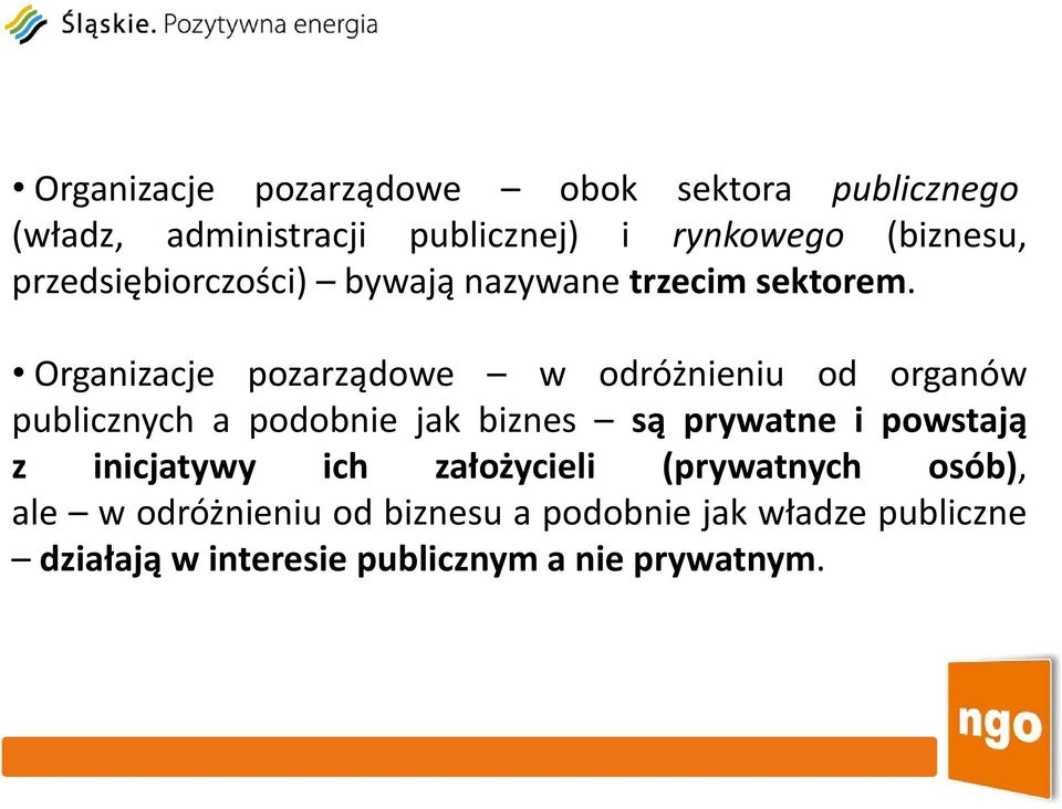 Organizacje pozarządowe w odróżnieniu od organów publicznych a podobnie jak biznes są prywatne i powstają