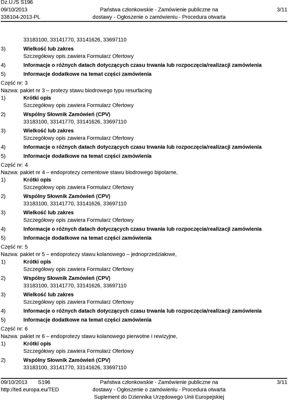 Część nr: 5 Nazwa: pakiet nr 5 endoprotezy stawu kolanowego jednoprzedziałowe,