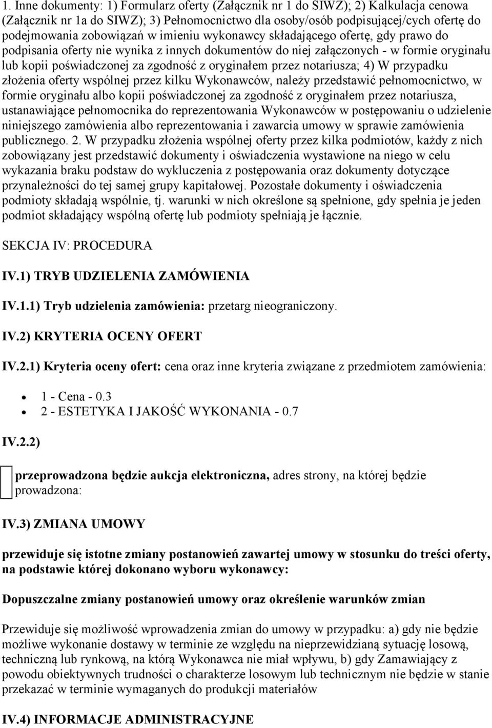 notariusza; 4) W przypadku złożenia oferty wspólnej przez kilku Wykonawców, należy przedstawić pełnomocnictwo, w formie oryginału albo kopii poświadczonej za zgodność z oryginałem przez notariusza,