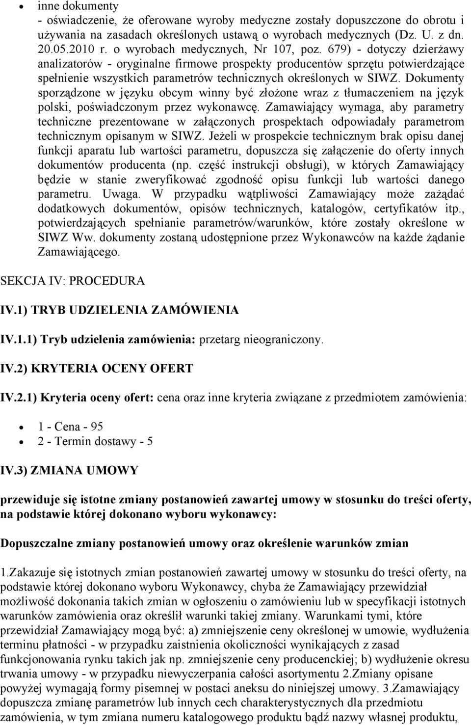 679) - dotyczy dzierżawy analizatorów - oryginalne firmowe prospekty producentów sprzętu potwierdzające spełnienie wszystkich parametrów technicznych określonych w SIWZ.