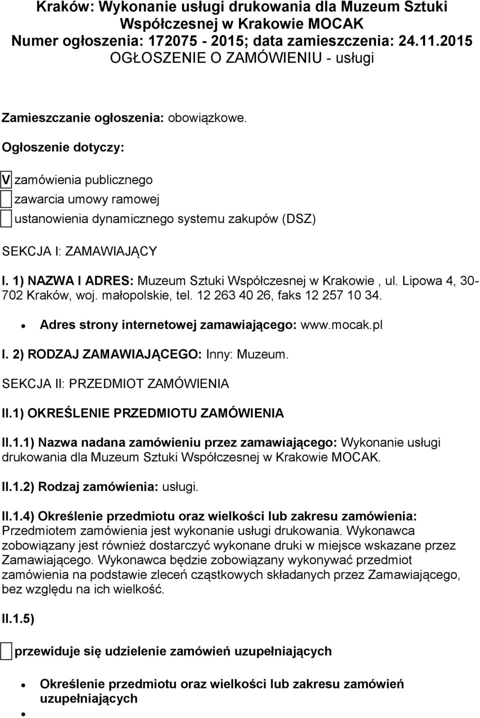 Ogłoszenie dotyczy: V zamówienia publicznego zawarcia umowy ramowej ustanowienia dynamicznego systemu zakupów (DSZ) SEKCJA I: ZAMAWIAJĄCY I.