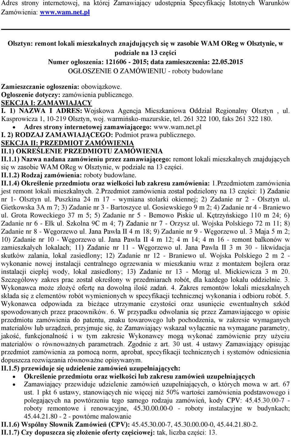 1) NAZWA I ADRES: Wjskwa Agencja Mieszkaniwa Oddział Reginalny Olsztyn, ul. Kasprwicza 1, 10-219 Olsztyn, wj. warmińsk-mazurskie, tel. 261 322 100, faks 261 322 180.