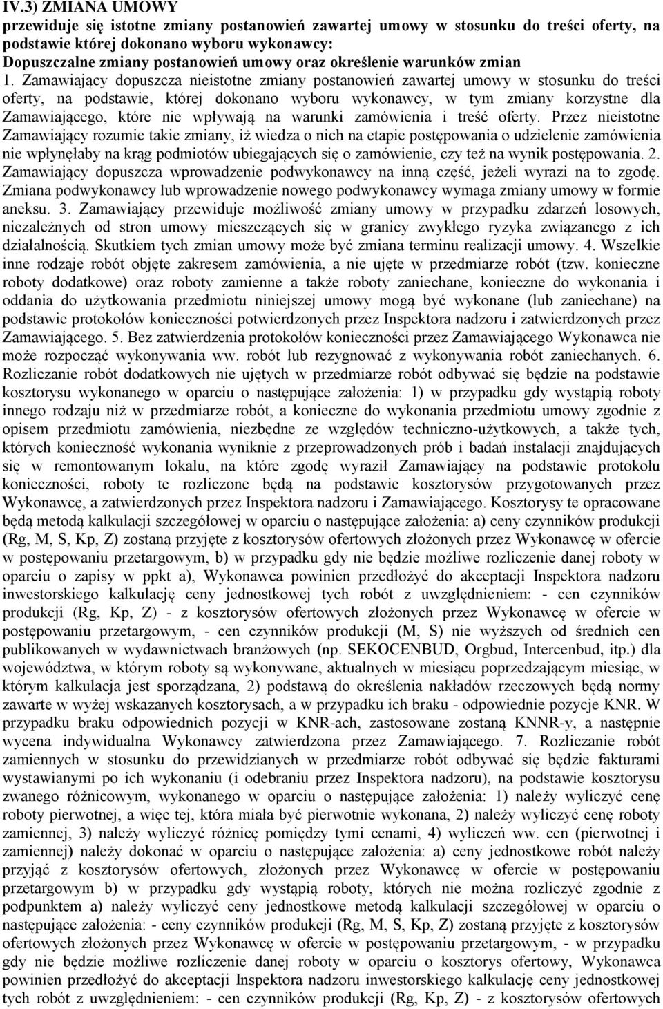 Zamawiający dpuszcza nieisttne zmiany pstanwień zawartej umwy w stsunku d treści ferty, na pdstawie, której dknan wybru wyknawcy, w tym zmiany krzystne dla Zamawiająceg, które nie wpływają na warunki