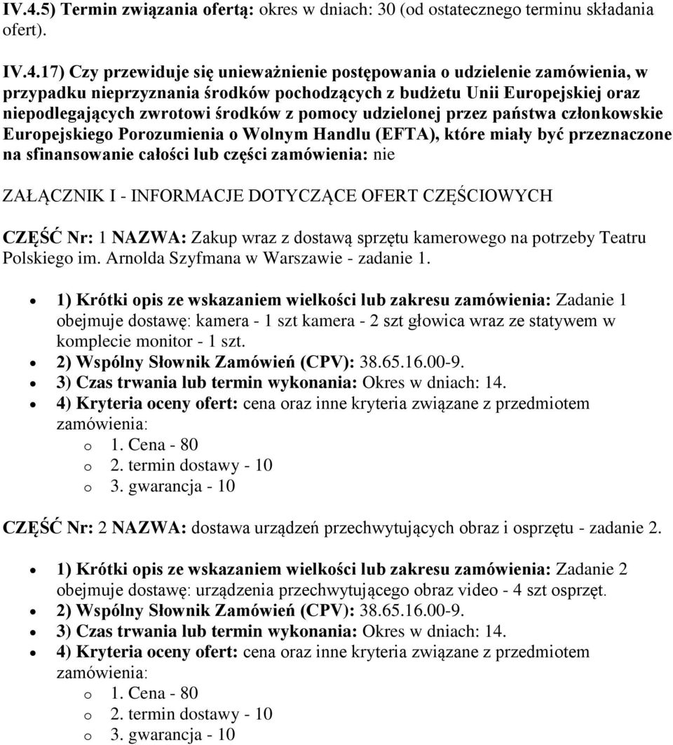 które miały być przeznaczone na sfinansowanie całości lub części zamówienia: nie ZAŁĄCZNIK I - INFORMACJE DOTYCZĄCE OFERT CZĘŚCIOWYCH CZĘŚĆ Nr: 1 NAZWA: Zakup wraz z dostawą sprzętu kamerowego na