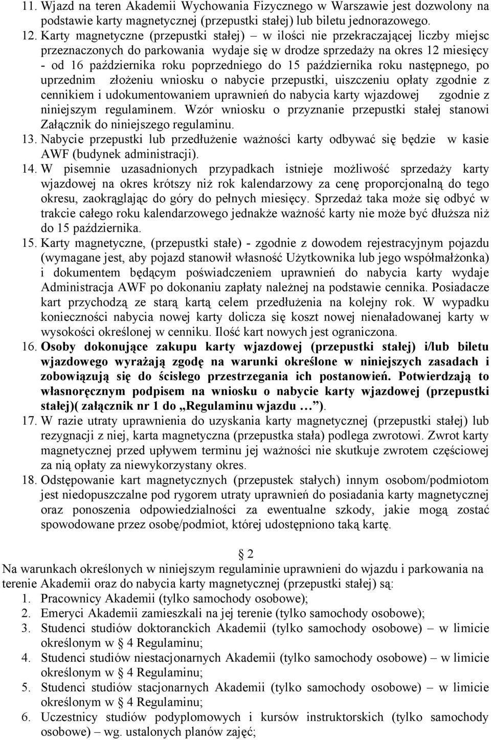 do 15 października roku następnego, po uprzednim złożeniu wniosku o nabycie przepustki, uiszczeniu opłaty zgodnie z cennikiem i udokumentowaniem uprawnień do nabycia karty wjazdowej zgodnie z