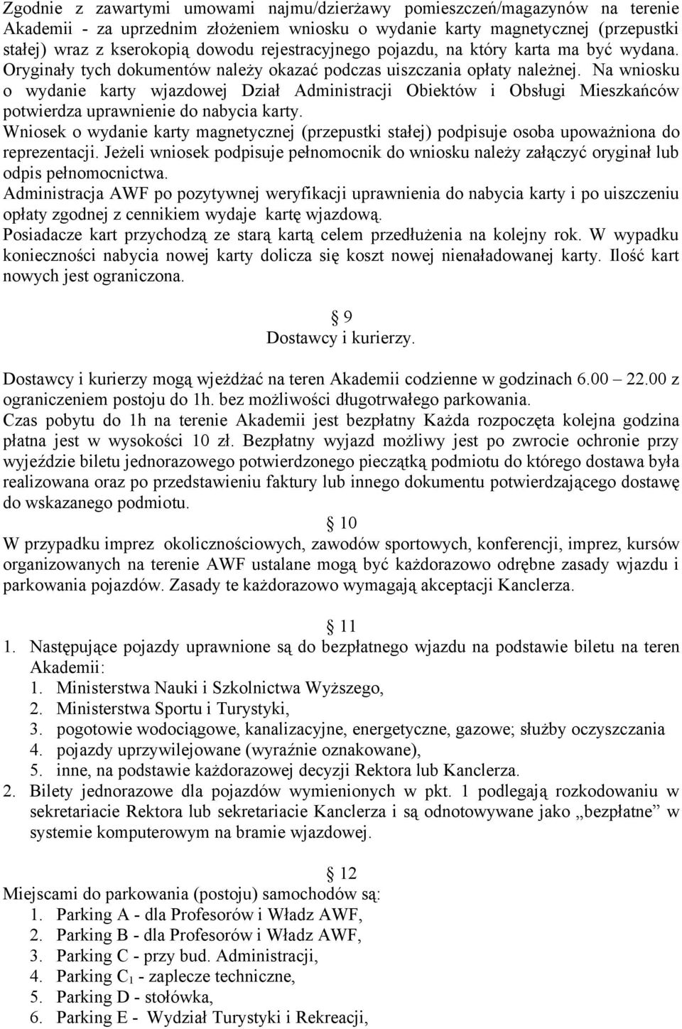 Na wniosku o wydanie karty wjazdowej Dział Administracji Obiektów i Obsługi Mieszkańców potwierdza uprawnienie do nabycia karty.