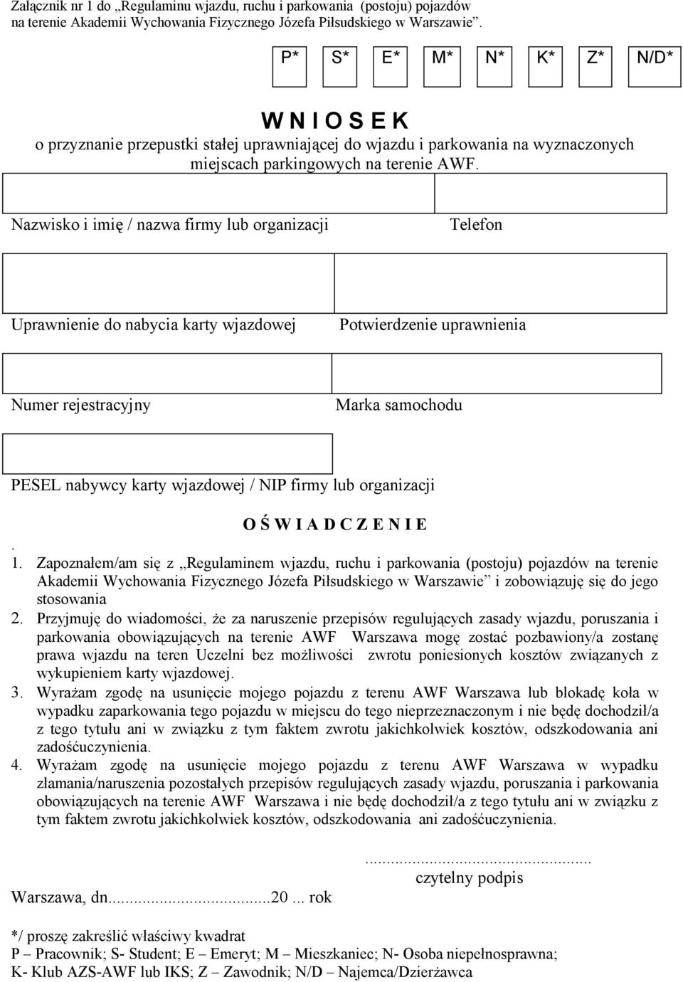 Nazwisko i imię / nazwa firmy lub organizacji Telefon Uprawnienie do nabycia karty wjazdowej Potwierdzenie uprawnienia Numer rejestracyjny Marka samochodu PESEL nabywcy karty wjazdowej / NIP firmy