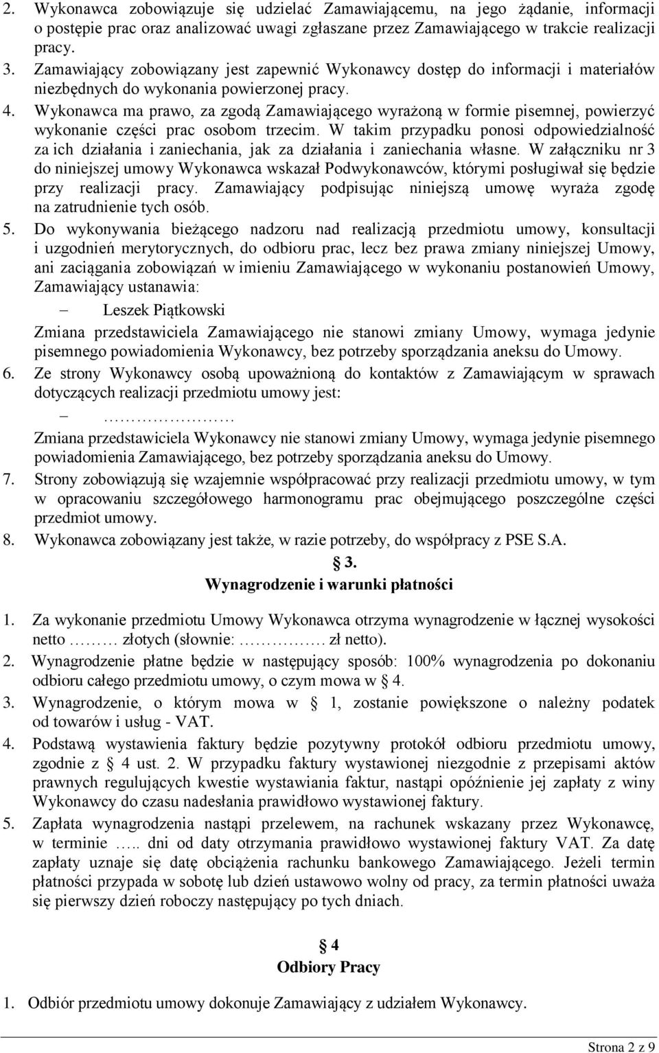 Wykonawca ma prawo, za zgodą Zamawiającego wyrażoną w formie pisemnej, powierzyć wykonanie części prac osobom trzecim.