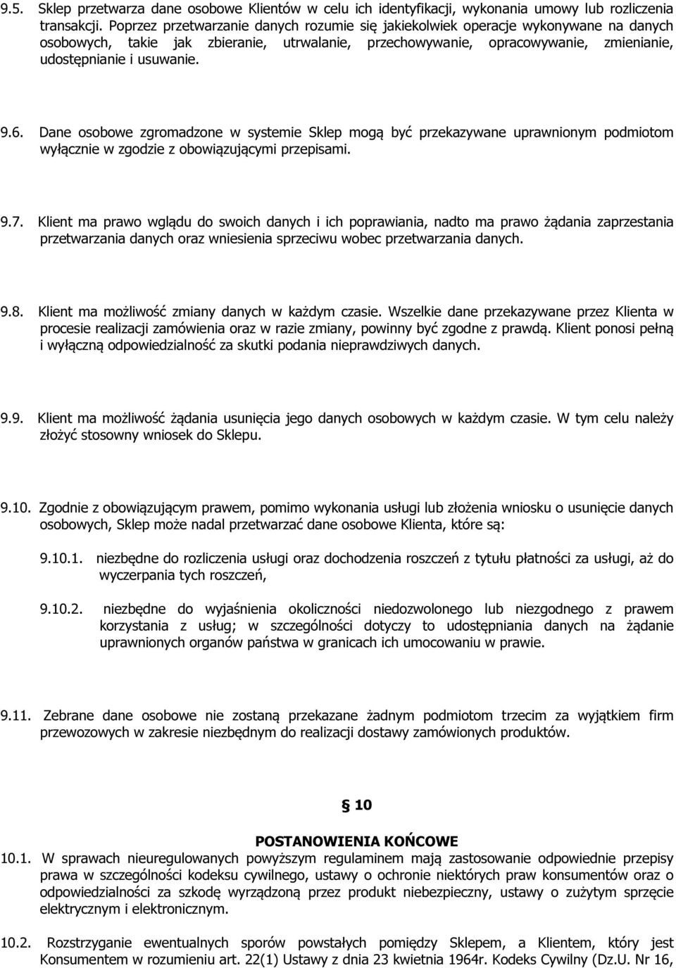 6. Dane osobowe zgromadzone w systemie Sklep mogą być przekazywane uprawnionym podmiotom wyłącznie w zgodzie z obowiązującymi przepisami. 9.7.