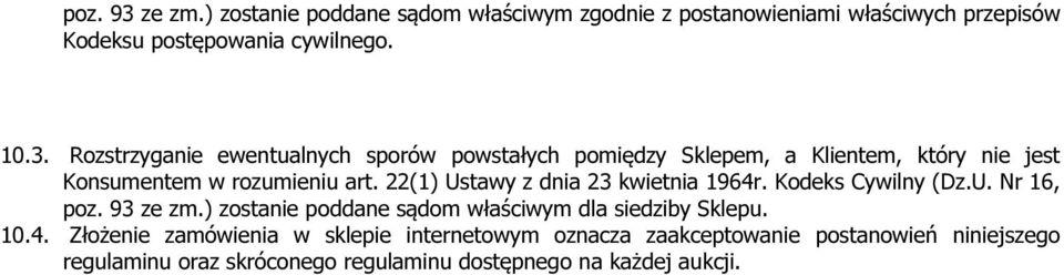 10.4. Złożenie zamówienia w sklepie internetowym oznacza zaakceptowanie postanowień niniejszego regulaminu oraz skróconego regulaminu