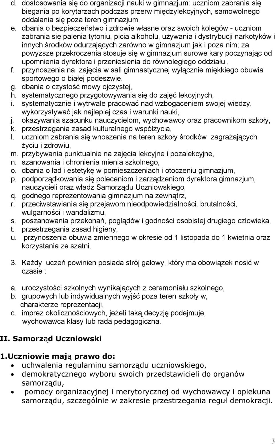 gimnazjum jak i poza nim; za powyższe przekroczenia stosuje się w gimnazjum surowe kary poczynając od upomnienia dyrektora i przeniesienia do równoległego oddziału, f.