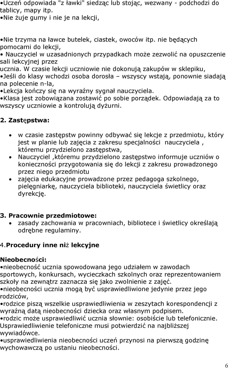 W czasie lekcji uczniowie nie dokonują zakupów w sklepiku, Jeśli do klasy wchodzi osoba dorosła wszyscy wstają, ponownie siadają na polecenie n-la, Lekcja kończy się na wyraźny sygnał nauczyciela.