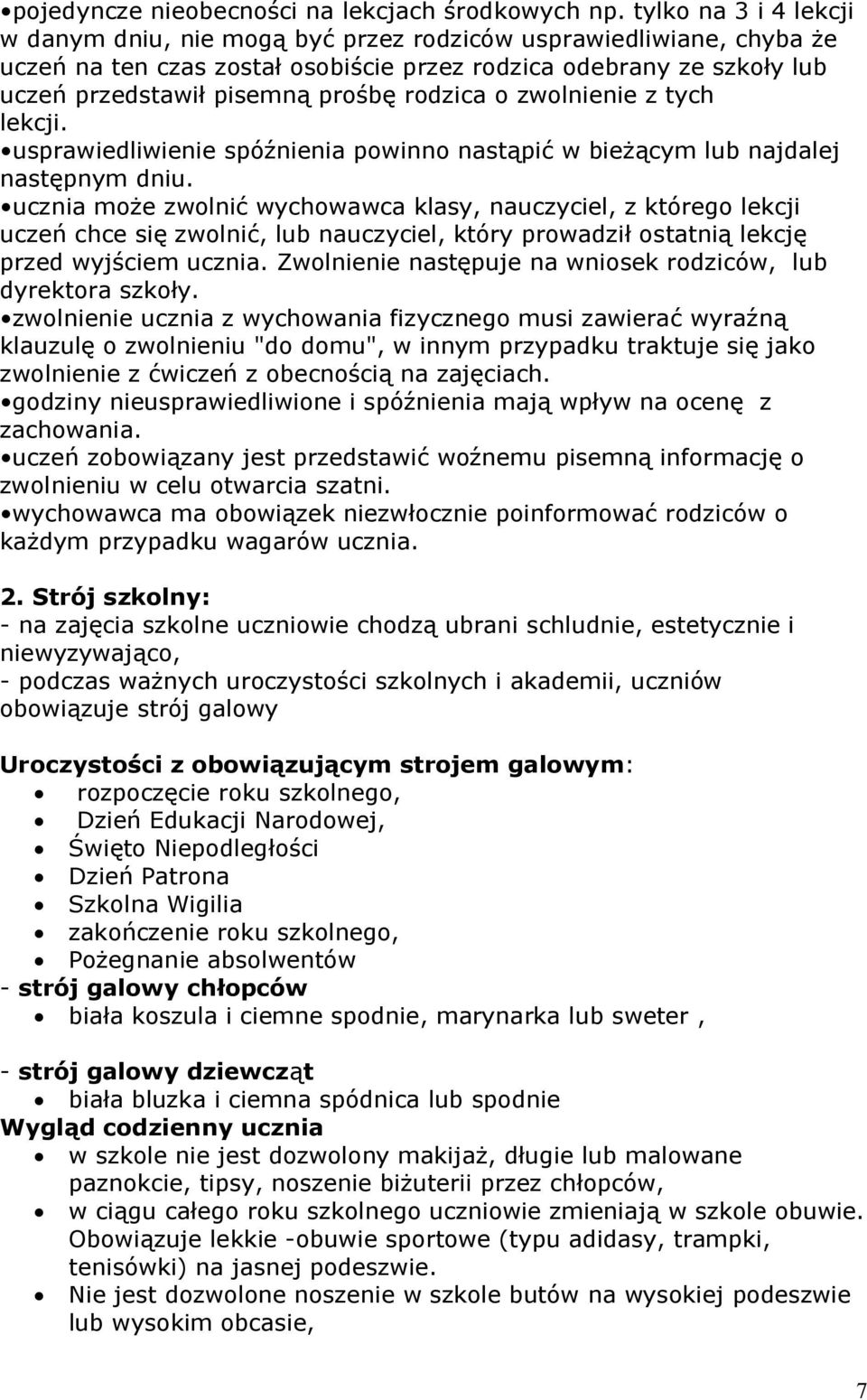 rodzica o zwolnienie z tych lekcji. usprawiedliwienie spóźnienia powinno nastąpić w bieżącym lub najdalej następnym dniu.