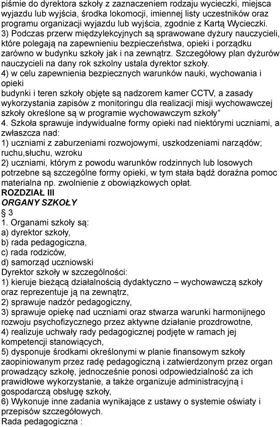 Szczegółowy plan dyżurów nauczycieli na dany rok szkolny ustala dyrektor szkoły.