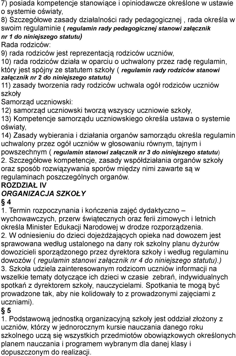 który jest spójny ze statutem szkoły ( regulamin rady rodziców stanowi załącznik nr 2 do niniejszego statutu) 11) zasady tworzenia rady rodziców uchwala ogół rodziców uczniów szkoły Samorząd