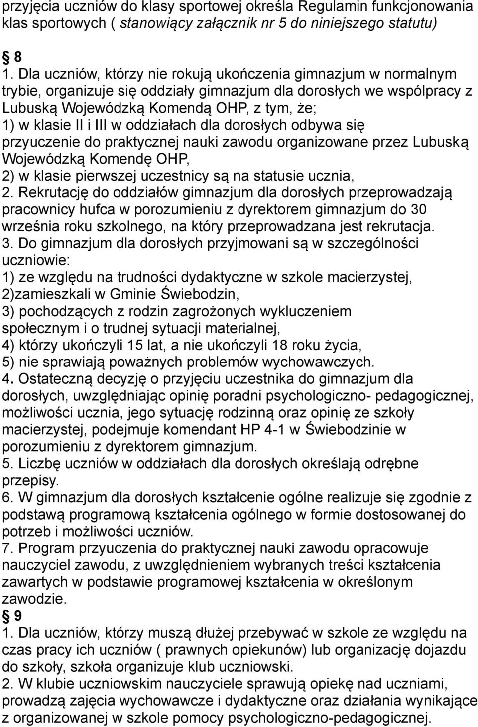 w oddziałach dla dorosłych odbywa się przyuczenie do praktycznej nauki zawodu organizowane przez Lubuską Wojewódzką Komendę OHP, 2) w klasie pierwszej uczestnicy są na statusie ucznia, 2.