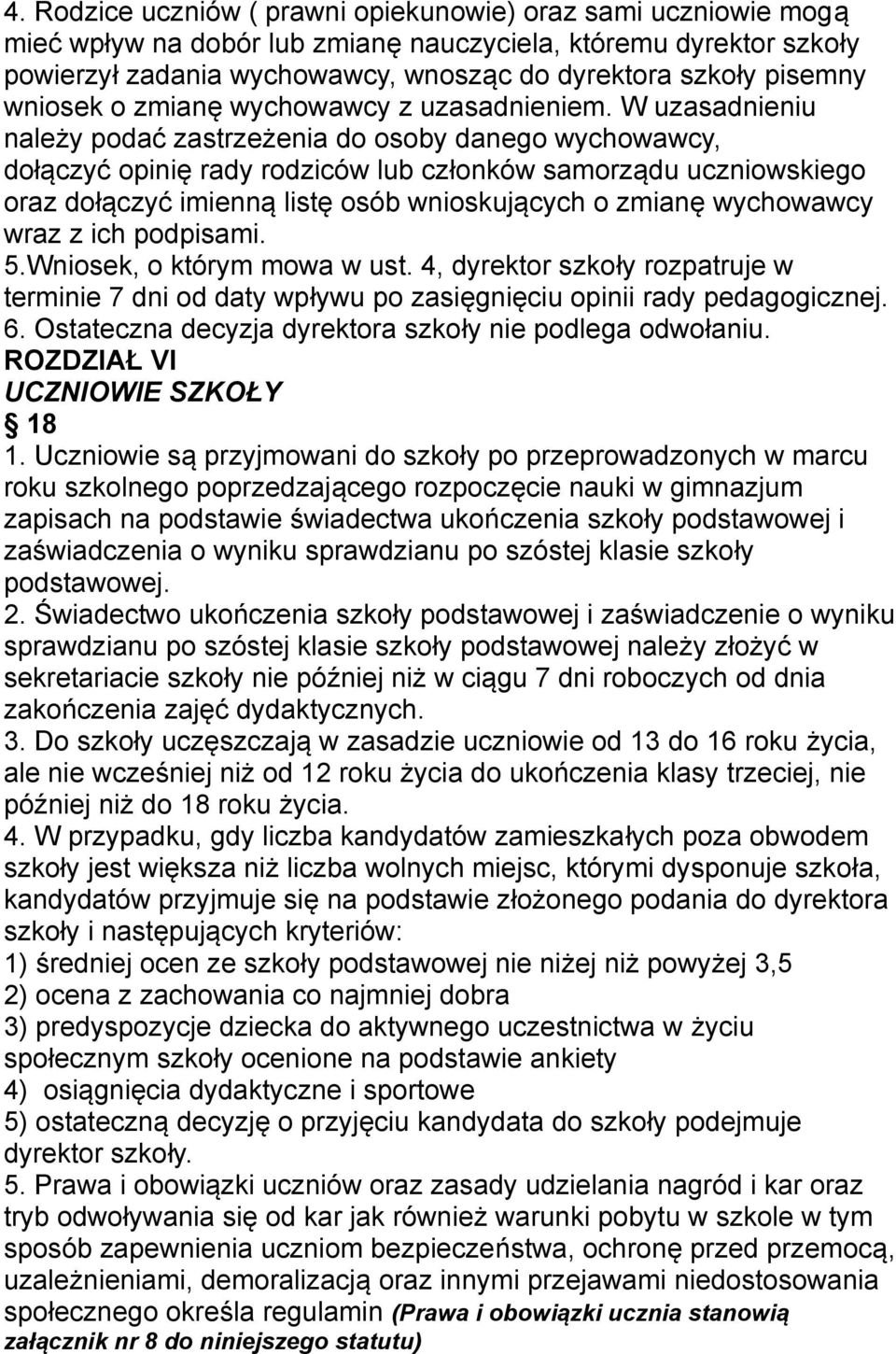 W uzasadnieniu należy podać zastrzeżenia do osoby danego wychowawcy, dołączyć opinię rady rodziców lub członków samorządu uczniowskiego oraz dołączyć imienną listę osób wnioskujących o zmianę