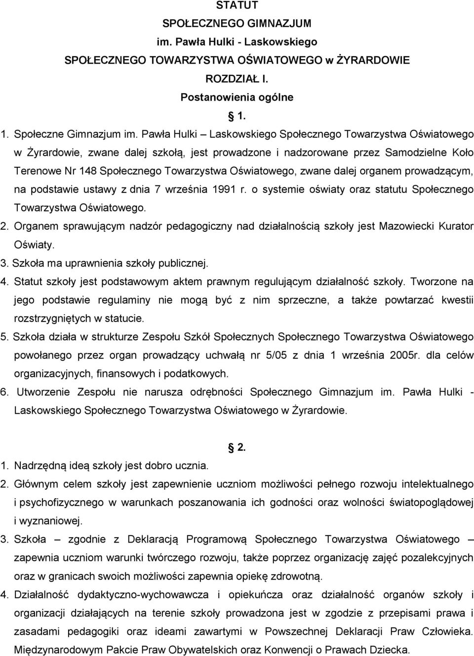 Oświatowego, zwane dalej organem prowadzącym, na podstawie ustawy z dnia 7 września 1991 r. o systemie oświaty oraz statutu Społecznego Towarzystwa Oświatowego. 2.