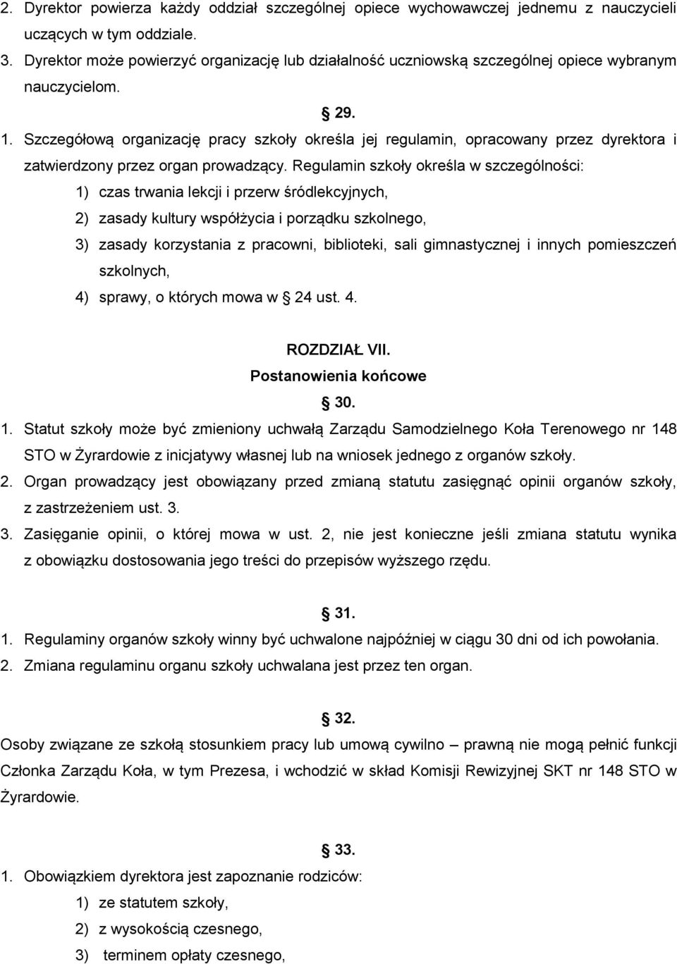 Szczegółową organizację pracy szkoły określa jej regulamin, opracowany przez dyrektora i zatwierdzony przez organ prowadzący.