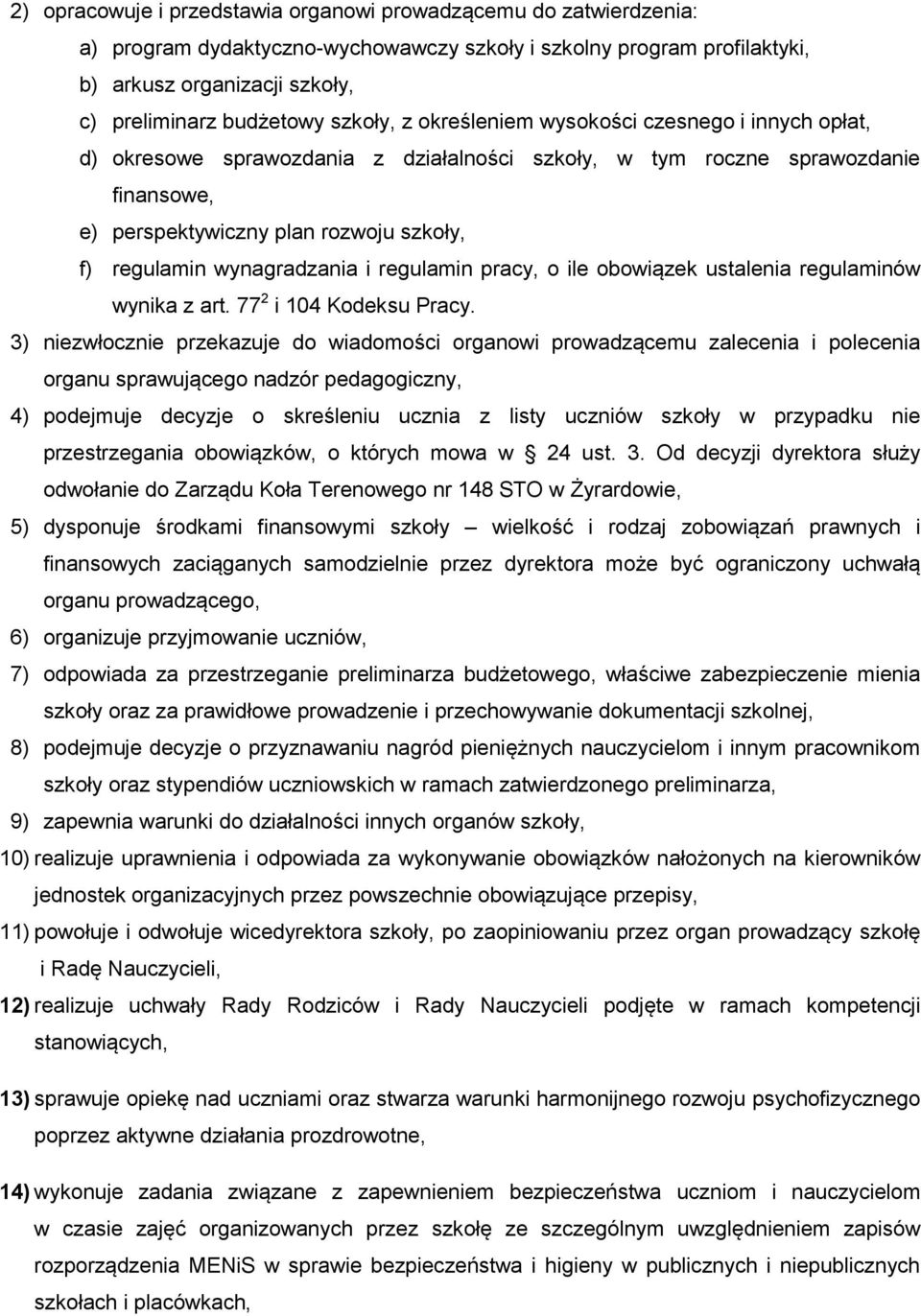 wynagradzania i regulamin pracy, o ile obowiązek ustalenia regulaminów wynika z art. 77 2 i 104 Kodeksu Pracy.