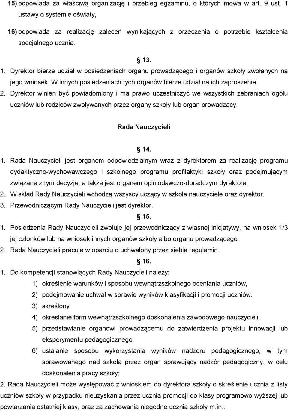 W innych posiedzeniach tych organów bierze udział na ich zaproszenie. 2.