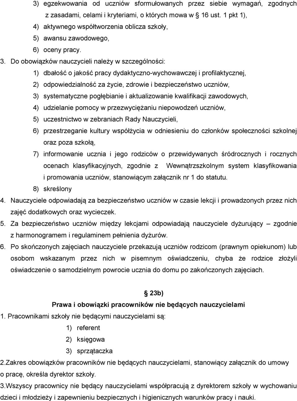 Do obowiązków nauczycieli należy w szczególności: 1) dbałość o jakość pracy dydaktyczno-wychowawczej i profilaktycznej, 2) odpowiedzialność za życie, zdrowie i bezpieczeństwo uczniów, 3)