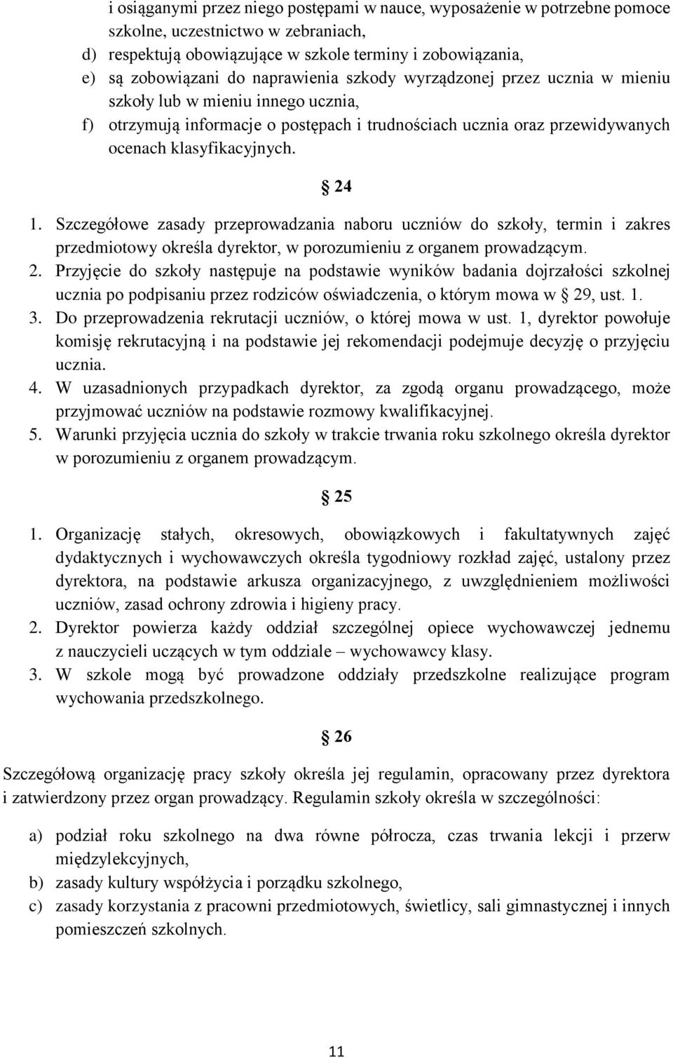 Szczegółowe zasady przeprowadzania naboru uczniów do szkoły, termin i zakres przedmiotowy określa dyrektor, w porozumieniu z organem prowadzącym. 2.