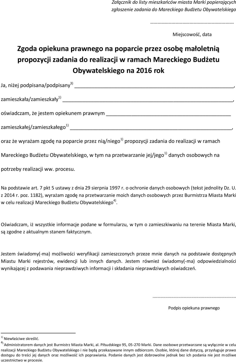 zamieszkała/zamieszkały 1), oświadczam, że jestem opiekunem prawnym zamieszkałej/zamieszkałego 1), oraz że wyrażam zgodę na poparcie przez nią/niego 1) propozycji zadania do realizacji w ramach