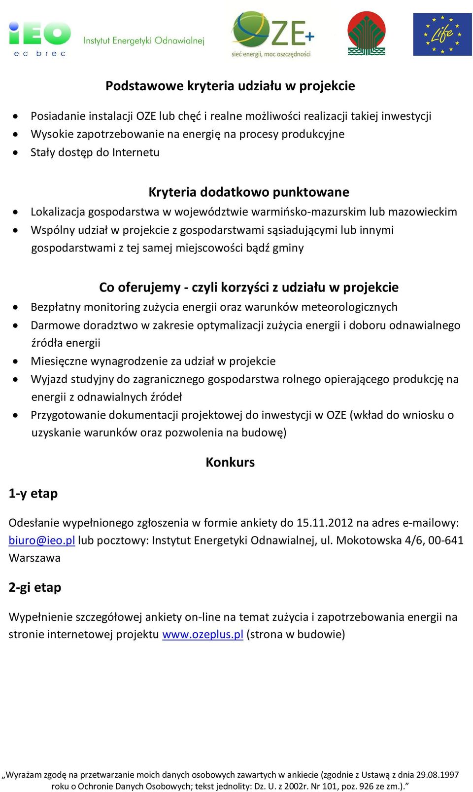 z tej samej miejscowości bądź gminy Co oferujemy - czyli korzyści z udziału w projekcie Bezpłatny monitoring zużycia energii oraz warunków meteorologicznych Darmowe doradztwo w zakresie optymalizacji